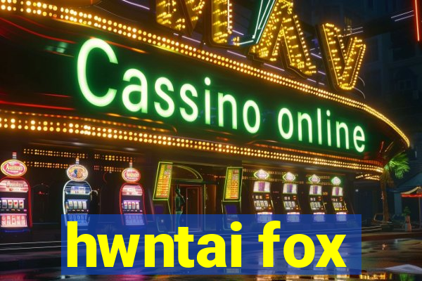 hwntai fox